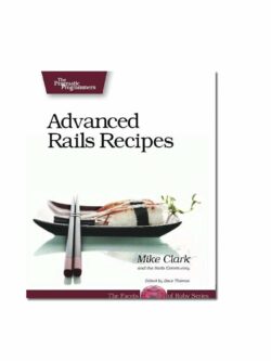 Advanced Rails Recipes: 84 New Ways to Build Stunning Rails Apps PDF
