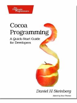 Cocoa Programming: A Quick-Start Guide for Developers PDF