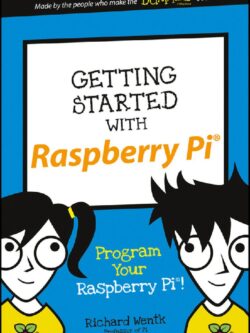 Getting Started with Raspberry Pi: Program Your Raspberry Pi! (Dummies Junior)