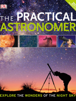 The Practical Astronomer: Explore the Wonders of the Night Sky