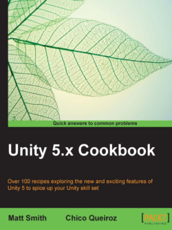 Unity 5. x Cookbook Chico Queiroz and Matt Smith 2015